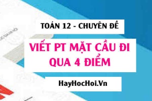 Cách viết phương trình mặt cầu qua 4 điểm (Giải nhanh + mẹo tránh sai) – Toán 12